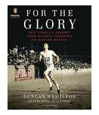 For the Glory: Eric Liddell&#039;s Journey from Olympic Champion to Modern Martyr by Duncan Hamilton - 2016-04-02