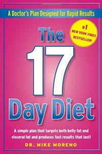 The 17 Day Diet: A Doctor&#039;s Plan Designed for Rapid Results by Moreno, Mike