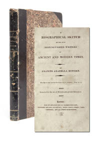 A Biographical Sketch of the Most Distinguished Writers of Ancient and Modern Times. Intended for...