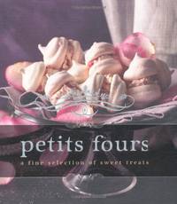 Indulgence Petits Fours: A Fine Selection of Sweet Treats