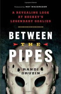 Between the Pipes: A Revealing Look at Hockey's Legendary Goalies