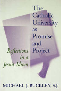 The Catholic University as Promise and Project: Reflections in a Jesuit Idiom