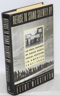 cover of Refuse to stand silently by; an oral history of grass roots social activism in America, 1921-64