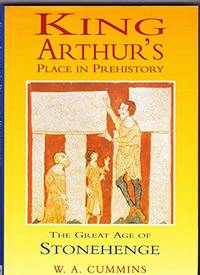 King Arthur's Place in Prehistory: Great Age of Stonehenge