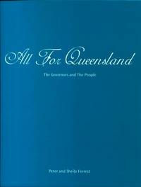 All for Queensland : The Governors and the People by Peter and Sheila Forrest - 2009