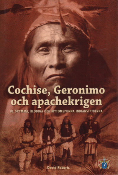 COCHISE, GERONIMO OCH APACHEKRIGEN. De grymma,…