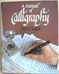 A Manual of Calligraphy de Taylor, Peter E