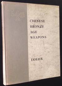 Chinese Bronze Age Weapons: The Werner Jannings Collection in the Chinese National Palace Museum, Peking
