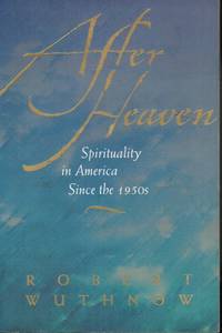 After Heaven: Spirituality in America Since the 1950s