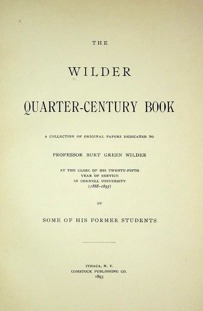 SIGNED. The Wilder Quarter-Century Book. A Collection of Original Papers Dedicated to Professor Burt Green Wilder at the close of his twenty-fifth year of service in Cornell University (1868-1893) by some of his former students