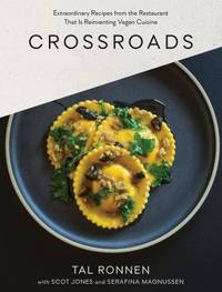 Crossroads : Extraordinary Recipes from the Restaurant That Is Reinventing Vegan Cuisine