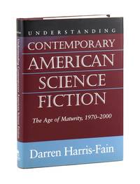 Understanding Contemporary American Science Fiction: The Age of Maturity, 1970-2000