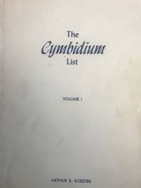 The Cymbidium List. Volume 1 by Arthur R Koester - Paperback - 1st Edition - 1979 - from Calendula Horticultural Books (SKU: 10638)