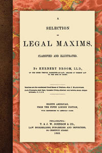 A Selection of Legal Maxims, Classified and Illustrated. 8th Am. ed..
