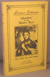 Seneca Indians; Guardians of the Western Door, of the League of the Iroquois Long House; Their Home, Life and Culture. by Carter, W. H.; G. B. Fenstermaker - 1974