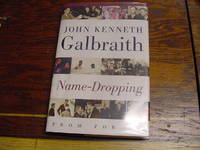 Name-Dropping: From FDR On by Galbraith, John Kenneth - 1999