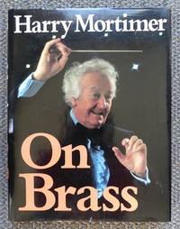 ON BRASS: AN AUTOBIOGRAPHY. by Mortimer, Harry.  With Alan Lynton - 1981