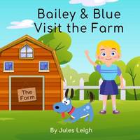 Bailey and Blue Visit the Farm: A full colour book for 3 to 6 years olds following little boy...