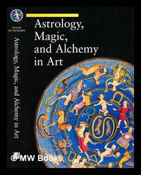 Astrology, magic, and alchemy / Matilde Battistini ; translated by Rosanna M. Giammanco Frongia