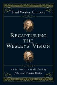 Recapturing the Wesleys' Vision : An Introduction to the Faith of John and Charles Wesley