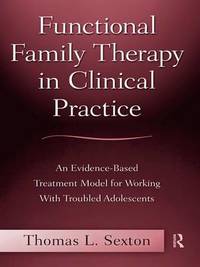 Functional Family Therapy in Clinical Practice: An Evidence-Based Treatment Model for Working...
