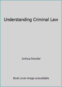 Understanding Criminal Law by Joshua Dressler - 2012