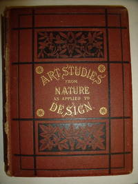 Art-Studies from Nature as Applied to Design: For the Use of Architects, Designers, and Manufacturers by F.E Hulme - Hardcover - 1872 - from Charity Bookstall (SKU: 003013)