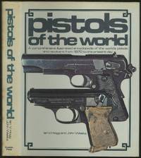image of Pistols of the World: A Comprehensive Illustrated Encyclopedia of the World's Pistols and Revolvers from 1870 to the Present Day