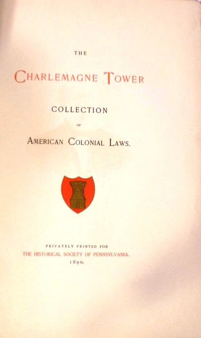 THE CHARLEMAGNE TOWER COLLECTION OF AMERICAN COLONIAL LAWS