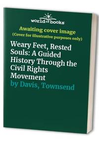 Weary Feet, Rested Souls: A Guided History of the Civil Rights Movement by Davis, Townsend