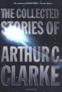 The Collected Stories of Arthur C. Clarke by Arthur C. Clarke - 2002-03-03