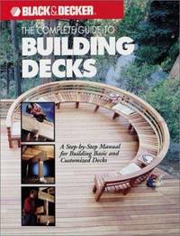 The Complete Guide to Building Decks