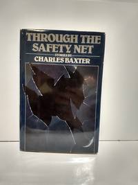 Through The Safety Net by Charles Baxter - Hardcover - 1985 - from Fleur Fine Books (SKU: 9780670804771)