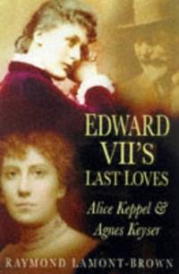 image of Edward VII's Last Loves: Alice Keppel and Agnes Keyser