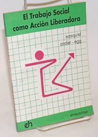 El Trabajo Social como Accion Liberadora by Ezequiel Ander-egg - Paperback - 1989 - from Bolerium Books Inc., ABAA/ILAB (SKU: 234712)