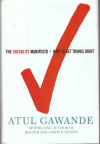 THE CHECKLIST MANIFESTO; How to Get Things Right by Gawande, Atul - 2010