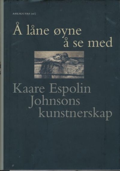Å låne øyne å se med. Kaare Espolin Johnsons…