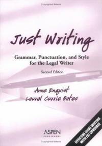 Just Writing : Grammar, Punctuation, and Style for the Legal Writer by Laurel Currie Oates; Anne Enquist - 2005