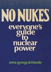 No Nukes : Everyone's Guide to Nuclear Power