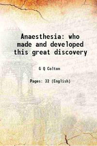 Anaesthesia who made and developed this great discovery 1886 de G Q Colton - 2013