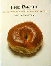 The Bagel:  The Surprising History of a Modest Bread