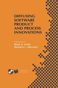 Diffusing Software Product and Process Innovations: Ifip Tc8 Wg8.6 Fourth Working Conference on...