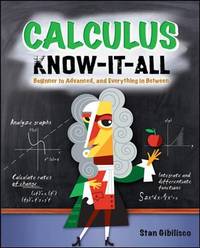 Calculus Know-It-ALL : Beginner to Advanced, and Everything in Between