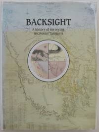 Backsight : a history of surveying in colonial Tasmania. by JONES, Alan - 1989