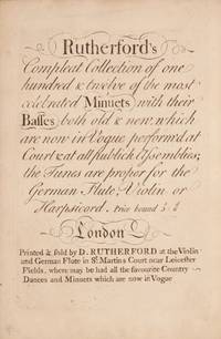 Rutherford's Compleat Collection of one hundred & twelve of the most celebrated Minuets with their Basses both old & new, which are now in Vogue perform'd at Court & at all publick Assemblies; the Tunes are proper for the German Flute, Violin or Harpsicord. Price Bound 3s 6d