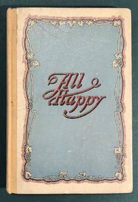 All Happy. A Hint from Mr. Max Kuhn, Chief Controller of the Waldorf-Astoria,; concerning a method of keeping everybody happy who is engaged in the conduct of a Hotel, Cafe, or Restaurant by KUHN, Max - 1905