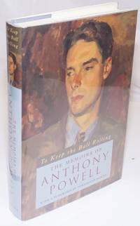 To Keep the Ball Rolling: the memoirs of Anthony Powell