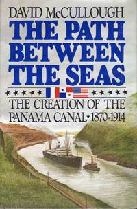 The Path Between the Seas the Creation of the Panama Canal 1870-1914 by David McCullough - 1977