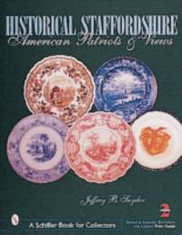 Historical Staffordshire : American Patriots and Views by Jeffrey B. Snyder - 2000