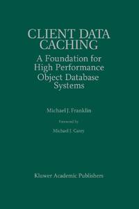 Client Data Caching : A Foundation for High Performance Object Database Systems